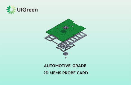 【The First Probe Card in China】UIGreen Automotive-Grade 2D MEMS Probe Card: Completion of Three-Temperature CP Testing and Acceptance